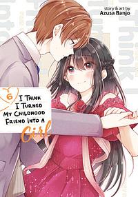 I Think I Turned My Childhood Friend Into a Girl Vol. 6 by Azusa Banjo