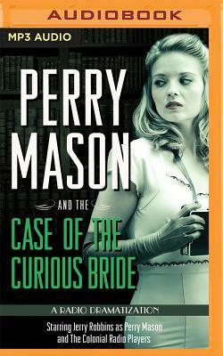 Perry Mason and the Case of the Curious Bride: A Radio Dramatization by M.J. Elliott, Erle Stanley Gardner