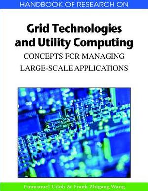 Handbook of Research on Grid Technologies and Utility Computing: Concepts for Managing Large-Scale Applications by 