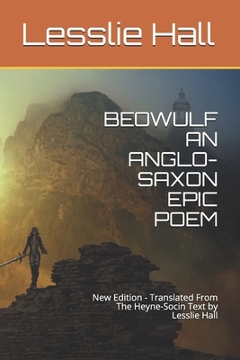 Beowulf an Anglo-Saxon Epic Poem: New Edition - Translated From The Heyne-Socin Text by Lesslie Hall by Lesslie Hall