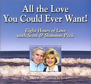 All The Love You Could Ever Want! by Shannon Peck, M. Scott Peck