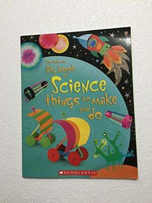 The Usborne Big Book of Science Things to Make and Do by Rebecca Gilpin, Fiona Watt