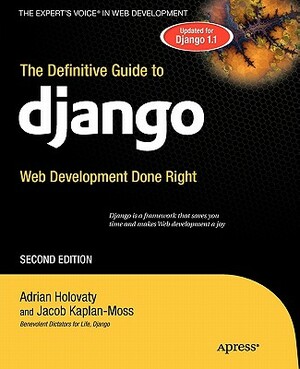 The Definitive Guide to Django: Web Development Done Right by Jacob Kaplan-Moss, Adrian Holovaty