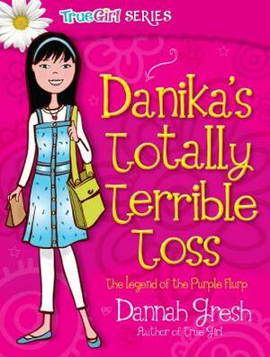 Danika's Totally Terrible Toss: The Legend of the Purple Flurp by Dannah Gresh