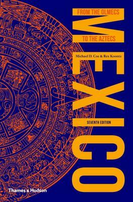 Mexico: From the Olmecs to the Aztecs by Michael D. Coe, Rex Koontz