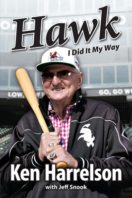 Hawk: I Did It My Way by Ken Hawk Harrelson, Ken "Hawk" Harrelson, Jeff Snook