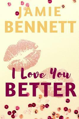 I Love You Better by Jamie Bennett