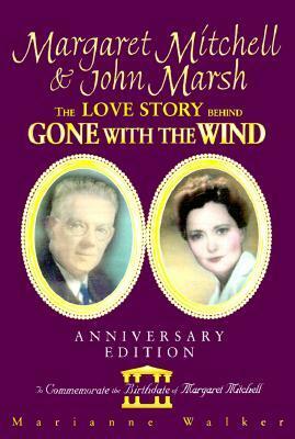 Margaret Mitchell & John Marsh: The Love Story Behind Gone with the Wind by Marianne Walker