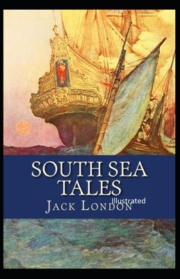 South Sea Tales Illustrated by Jack London