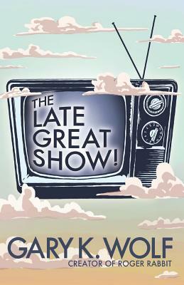 The Late Great Show! by Gary K. Wolf