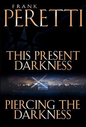 This Present Darkness and Piercing the Darkness by Frank E. Peretti, Frank E. Peretti