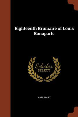 Eighteenth Brumaire of Louis Bonaparte by Karl Marx