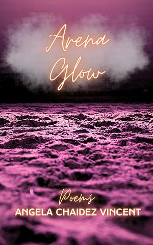 Arena Glow by Angela Chaidez Vincent