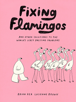 Fixing Flamingos by Brian Rea, Lucienne Brown