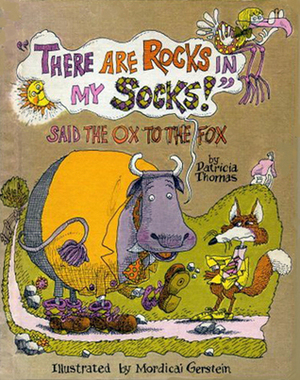 There Are Rocks in My Socks! Said the Ox to the Fox by Patricia Thomas, Mordicai Gerstein