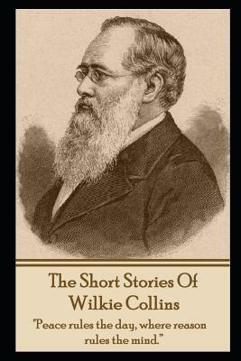 The Short Stories of Wilkie Collins by Wilkie Collins