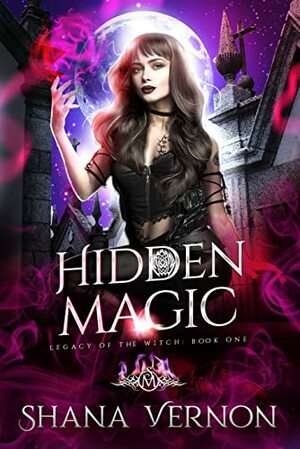 Hidden Magic: Legacy of the Witch by Shana Vernon