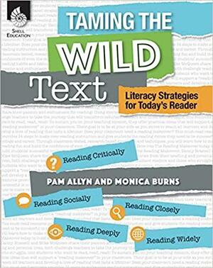 Taming the Wild Text: Literacy Strategies for Today's Reader by Pam Allyn, Monica Burns