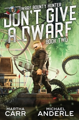 Don't Give A Dwarf by Martha Carr, Michael Anderle