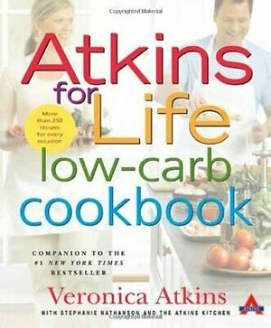 Atkins for Life Low-Carb Cookbook: More Than 250 Recipes for Every Occasion by Stephanie Nathanson, Atkins Health &amp; Medical Information Services, Robert C. Atkins, Veronica Atkins