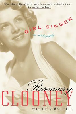 Girl Singer: An Autobiography by Rosemary Clooney, Joan Barthel