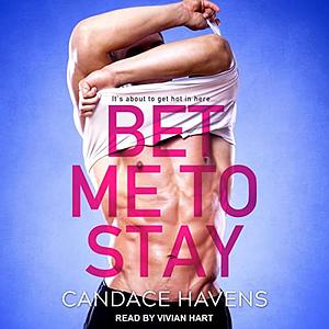 Bet Me To Stay by Candace Havens