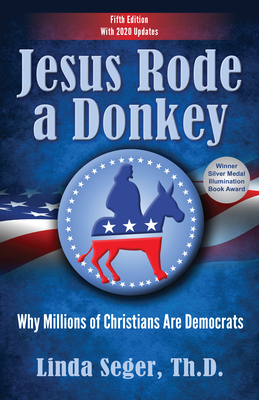 Jesus Rode a Donkey: Why Millions of Christians Are Democrats (Updated Edition) by Linda Seger