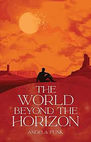 The World Beyond the Horizon by Angela Funk