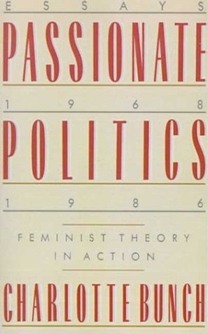 Passionate Politics: Feminist Theory in Action by Charlotte Bunch