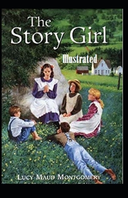 The Story Girl Illustrated by L.M. Montgomery