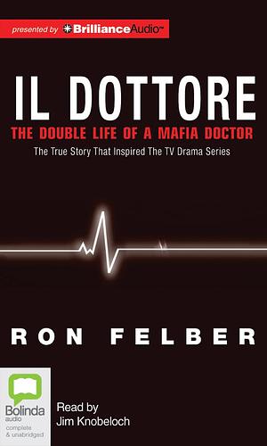 Il Dottore: The Double Life of a Mafia Doctor by Ron Felber
