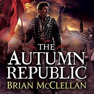 The Autumn Republic by Brian McClellan