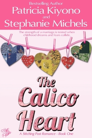 The Calico Heart by Patricia Kiyono, Stephanie Michels