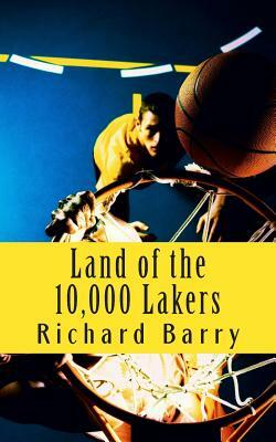 Land of the 10,000 Lakers: A History of the Lakers by Richard Barry