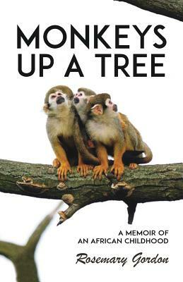 Monkeys up a Tree: A Memoir of an African Childhood by Rosemary Gordon