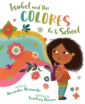 Isabel and Her Colores Go to School by Alexandra Alessandri, Courtney Dawson