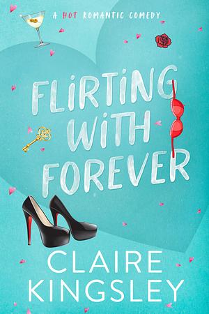 Flirting With Forever by Claire Kingsley