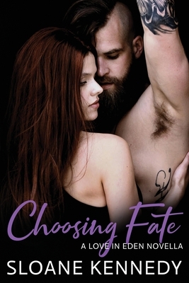 Choosing Fate: A Love in Eden Novella by Sloane Kennedy