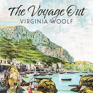 The Voyage Out by Viginia Woolf