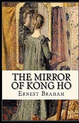 The Mirror of Kong Ho Illustrated by Ernest Bramah