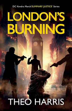 London's Burning: A British Crime Thriller by Theo Harris, Theo Harris