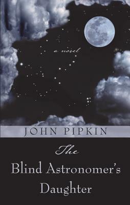 The Blind Astronomer's Daughter by John Pipkin