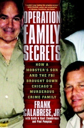 Operation Family Secrets: How a Mobster's Son and the FBI Brought Down Chicago's Murderous Crime Family by Kent Zimmerman, Paul Pompian, Keith Zimmerman, Frank Calabrese Jr.