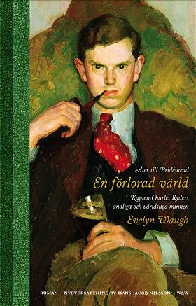 En förlorad värld: åter till Brideshead : kapten Charles Ryders andliga och världsliga minnen by Evelyn Waugh