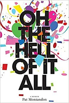 Oh the Hell of It All: A Memoir by Pat Montandon