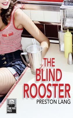 The Blind Rooster by Preston Lang