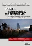 Bodies, Territories, and Feminisms: Latin American Compilation of Political Practices, Theories, and Methodologies by Manuel Bayón, Manuel Bayon Jimenez, Colectivo Miradas Críticas del Territorio desde el Feminismo, Delmy Tania Cruz Hernandez