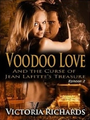 Voodoo Love and the Curse of Jean Lafitte's Treasure: Episode 2 by Victoria Richards