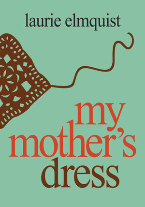 My Mother's Dress (Back to the Land) by Laurie Elmquist