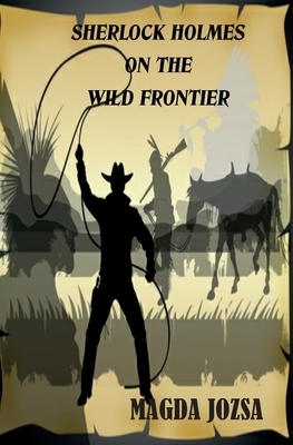 Sherlock Holmes on the Wild Frontier by Magda Jozsa